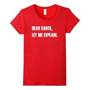 Dear Santa, Let Me Explain. Christmas T Shirt Funny